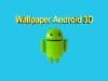 Wallpaper Android 3d